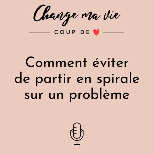 Comment éviter de partir en spirale sur un problème