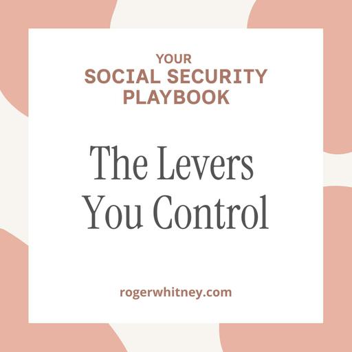 Your Social Security Playbook: The Levers You Control