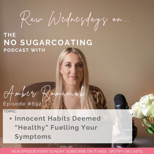 #692: Innocent Habits Deemed "Healthy" Fuelling Your Symptoms