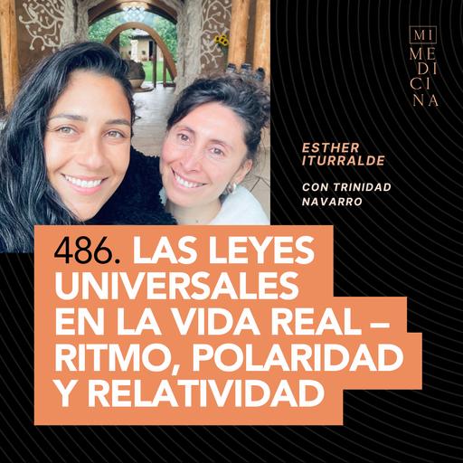 486. Las Leyes Universales en la Vida Real – Ritmo, Polaridad y Relatividad (con Trini Navarro)