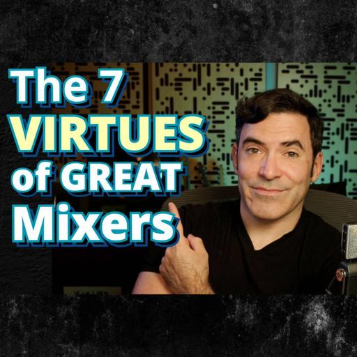 The 7 Virtues of Great Mixers