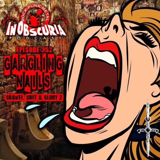 Ep. 352: Gargling Nails - Gravel, Grit & Glory 2