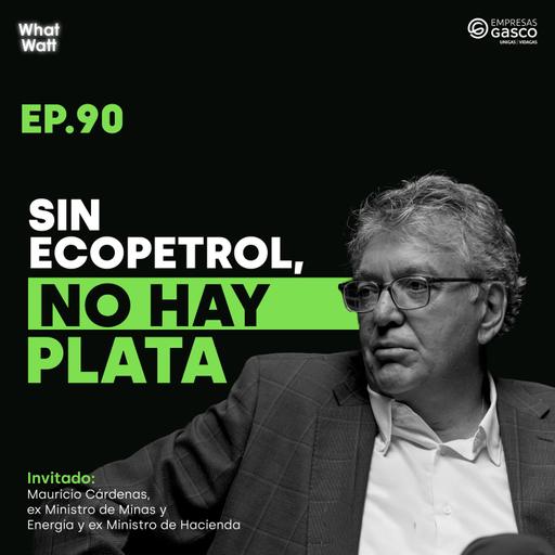 What Watt #90 | ¿Qué hay que hacer para salvar a Ecopetrol?