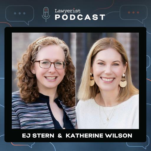 Why Past Clients May Be Your Law Firm’s Best Growth Strategy, with EJ Stern & Katherine Wilson