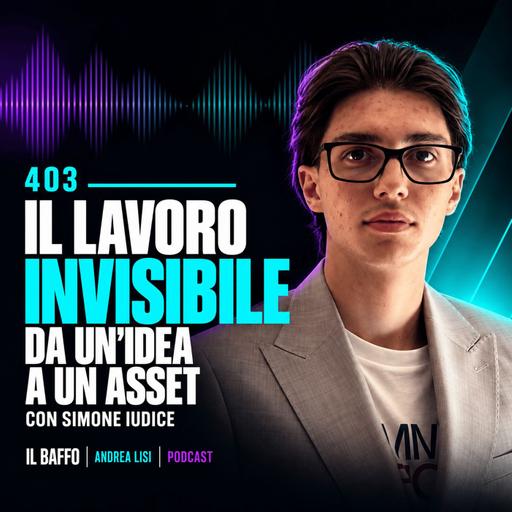 #403 - Il lavoro invisibile che trasforma un'idea in un asset - con Simone Iudice