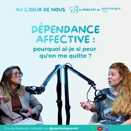 Dépendance affective : pourquoi ai-je si peur qu’on me quitte ? #296
