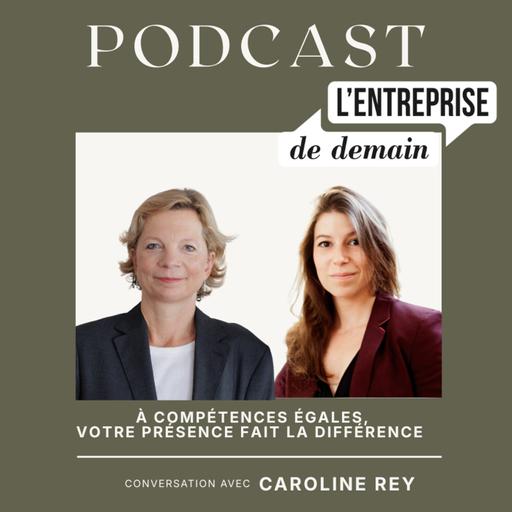 À compétences égales, votre présence fait la différence - Conversation avec Caroline Rey