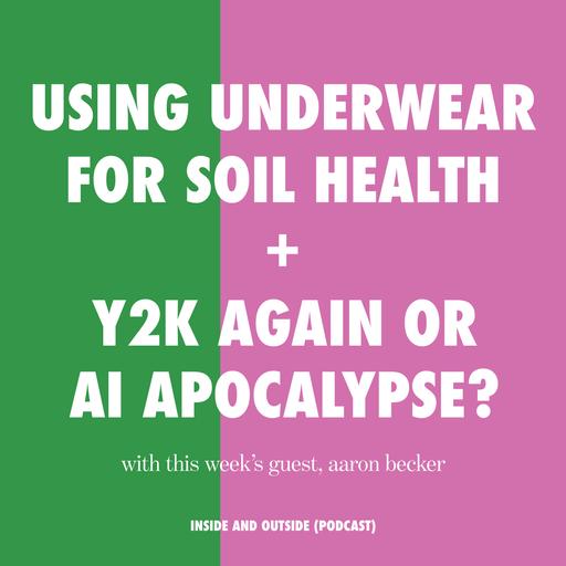 Using Underwear For Soil Health and Y2K Again or AI Apocalypse? with Aaron Becker (3x Emmy-nominated designer, director, and co-founder of Filmograph)