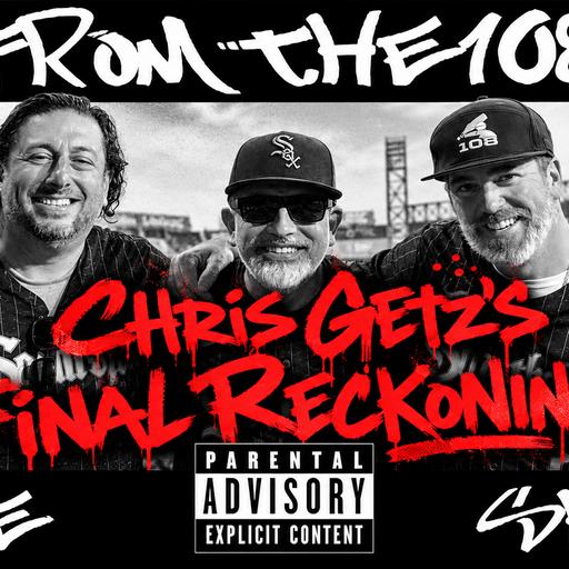 FromThe108 - Chris Getz' Final Reckoning