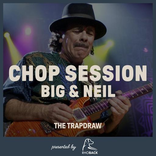 413: Chop Session - Big and Neil