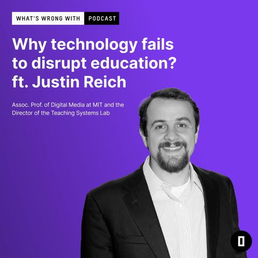 Why technology fails to disrupt education? ft. Justin Reich