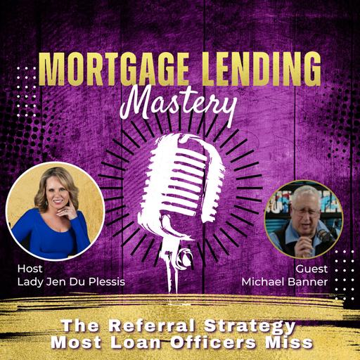 The Referral Strategy Most Loan Officers Miss with Michael Banner