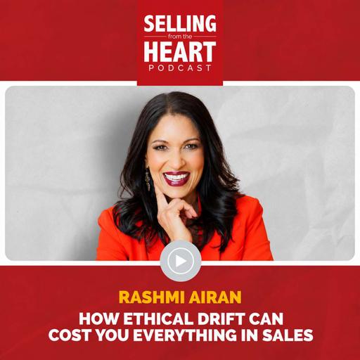 How Ethical Drift Can Cost You Everything in Sales featuring Rashmi Airan
