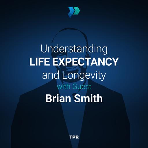 Understanding Life Expectancy and Longevity With Brian Smith
