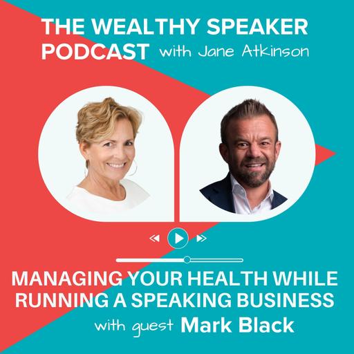 Managing Your Health While Running a Speaking Business with Mark Black