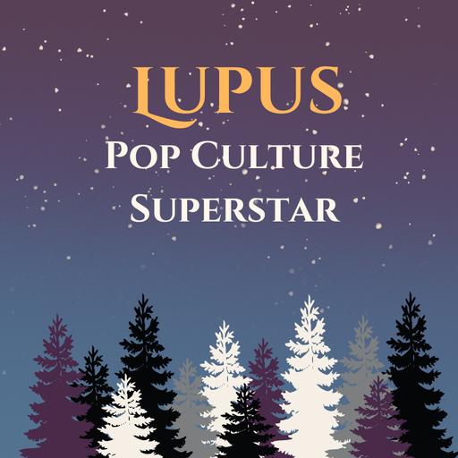 Lupus: Pop Culture Superstar