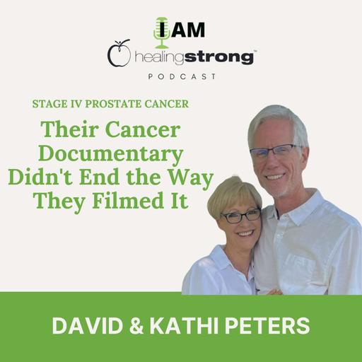 154: Their Cancer Documentary Didn't End the Way They Filmed It, Stage IV Prostate Cancer | David and Kathi Peters