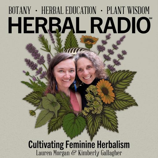 Cultivating Feminine Herbalism | Featuring Lauren Morgan & Kimberly Gallagher