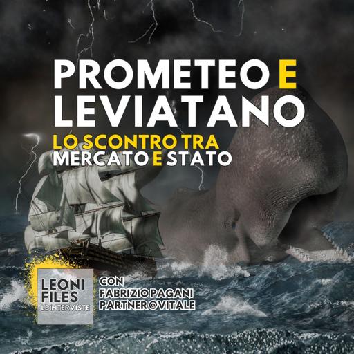 Prometeo e Leviatano: lo scontro tra mercato e Stato. Con Fabrizio Pagani