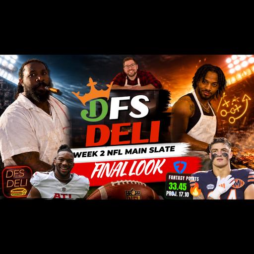 🏈 THE DFS DELI — NFL WEEK 2 MAIN SLATE FINAL LOOK! 🏈