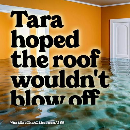 269: Tara hoped the roof wouldn't blow off