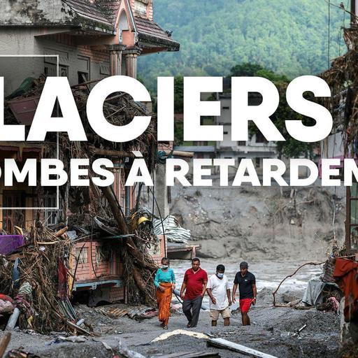 Glaciers, bombes à retardement
