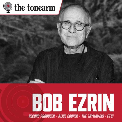 Bob Ezrin: Holding Artists to Their Own Best Work