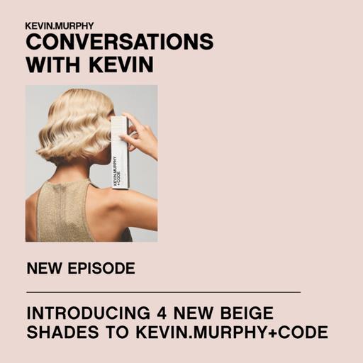 INTRODUCING 4 NEW BEIGE SHADES TO KEVIN.MURPHY+CODE
