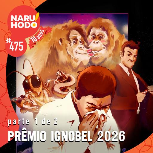 Naruhodo #475: Prêmio IgNobel 2026 - Parte 1 de 2