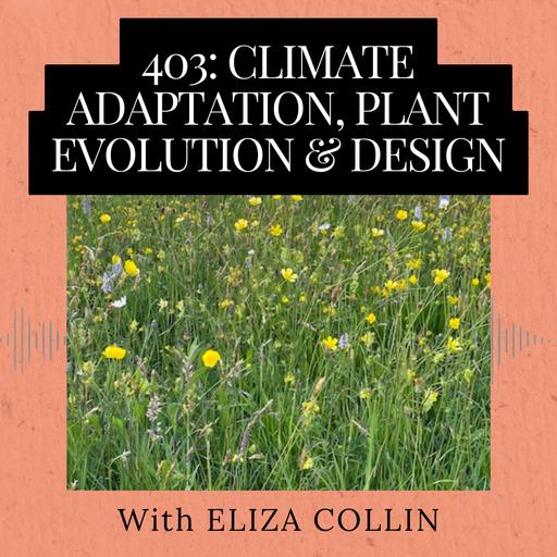 Episode 403: Climate Adaptation, Plant Evolution & Design