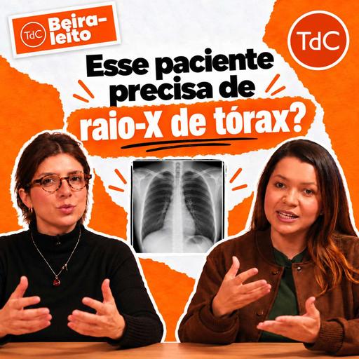 TdC à beira-leito 02: Esse paciente precisa de raio-x de tórax?