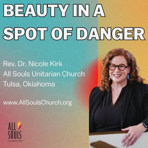 Beauty in a Spot of Danger | Rev. Dr. Nicole Kirk | All Souls Unitarian Church