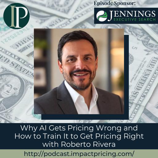 Why AI Gets Pricing Wrong and How to Train It to Get Pricing Right with Roberto Rivera