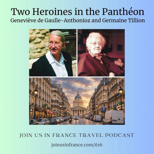 Women in the Panthéon episode: Geneviève de Gaulle-Anthonioz and Germaine Tillion, Episode 616