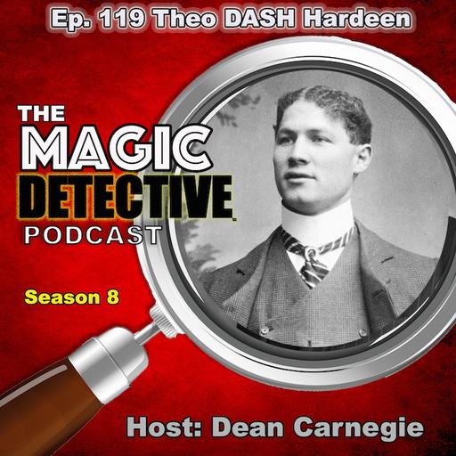 Ep 119 The Life of Theodore Dash Hardeen