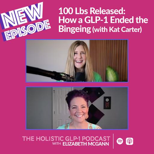 100 Lbs Released: How a GLP-1 Ended the Bingeing (with Kat Carter)