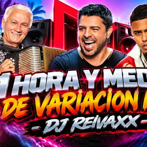 1 HORA Y MEDIA DE VARIACION MIX - DJ REIVAX
