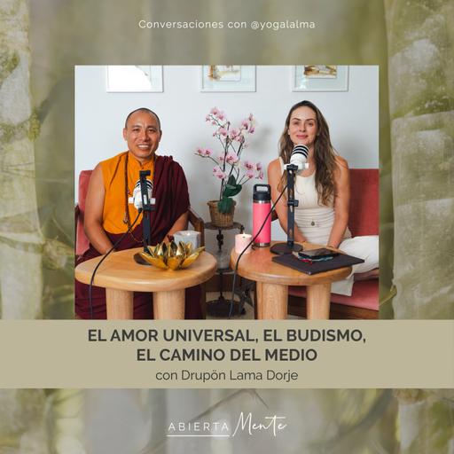 El amor universal, el budismo y el camino del medio. Con: Drupon Lama Dorje.