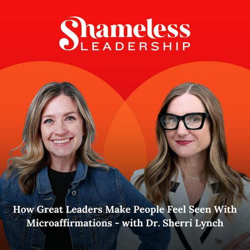 1010: How Great Leaders Make People Feel Seen With Microaffirmations - with Dr. Sherri Lynch | Inclusive Leadership