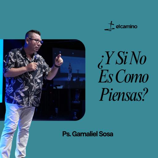 ¿Y Si No Es Como Piensas? | Ps. Gamaliel Sosa