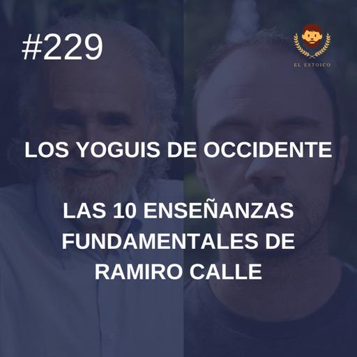 #229 - Las 10 enseñanzas fundamentales de Ramiro Calle (Los Yoguis de Occidente)