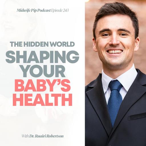 E242. The Hidden World Shaping Your Baby’s Health