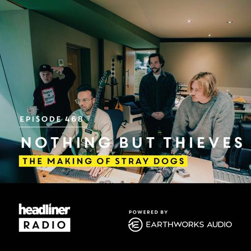 E468: Nothing But Thieves: The making of Stray Dogs