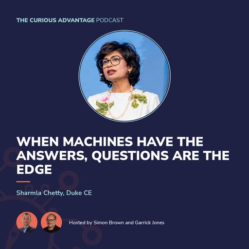 107: Sharmla Chetty: When Machines Have the Answers, Questions Are the Edge (Duke CE)