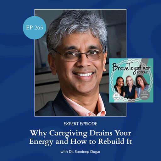 EXPERT: Why Caregiving Drains Your Energy and How to Rebuild It with Dr. Sundeep Dugar