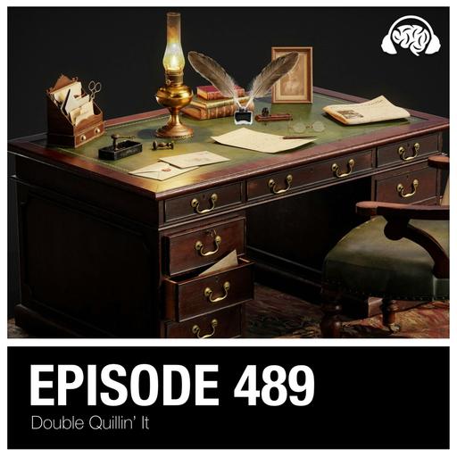 489: Double Quillin’ IT