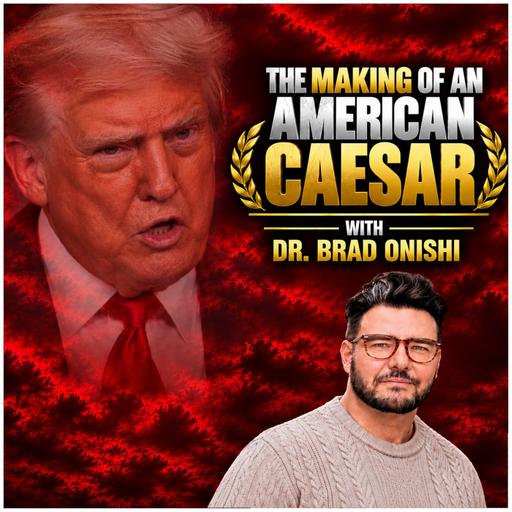 The Making of an American Caesar (with Dr. Brad Onishi)