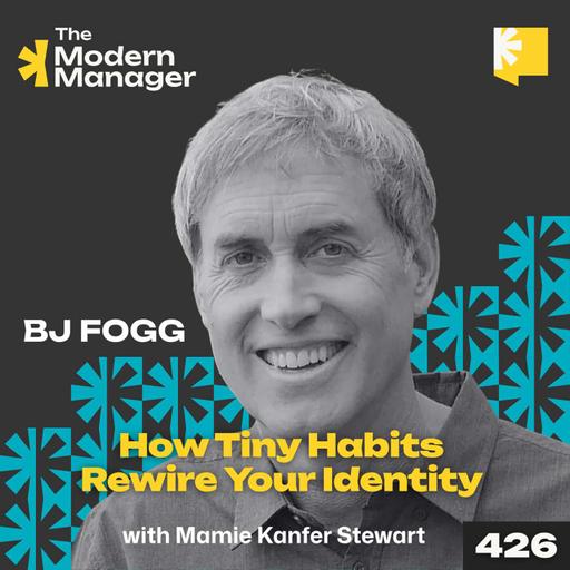 426: How Tiny Habits Rewire Your Identity with BJ Fogg