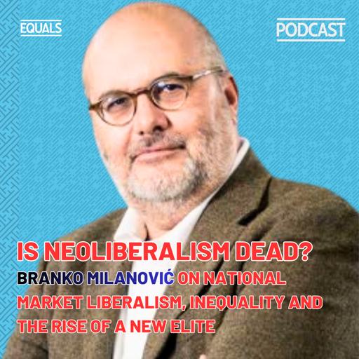 Is Neoliberalism Dead? with Branko Milanović