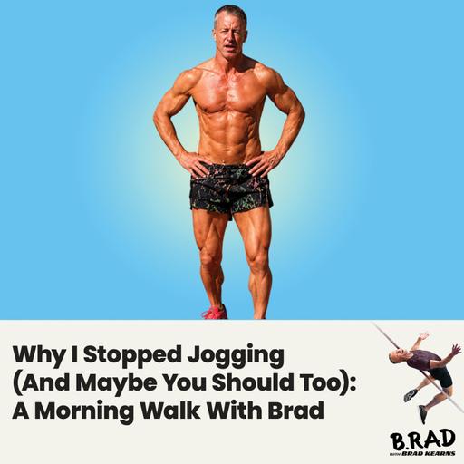 Why I Stopped Jogging (And Maybe You Should Too): A Morning Walk With Brad